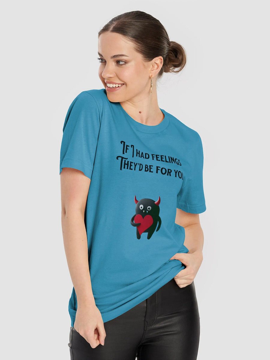 If I had feelings Tee Shirt product image (63)