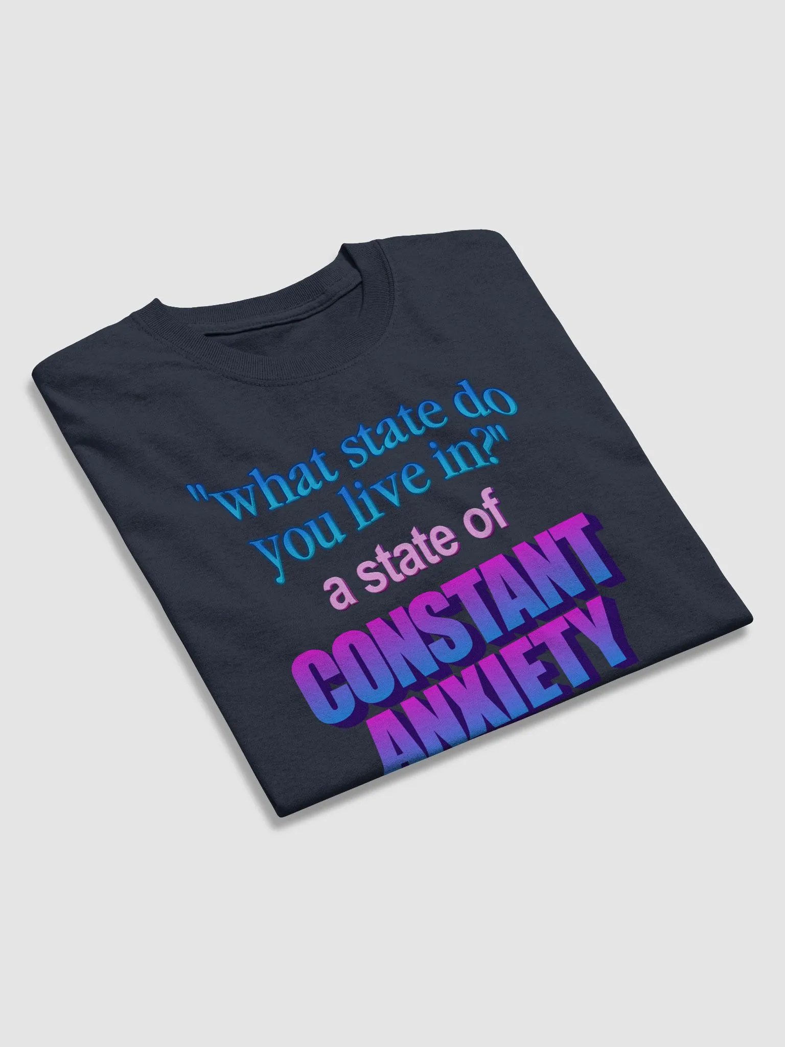 What state do you live in? A state of constant anxiety T-shirt product image (4)