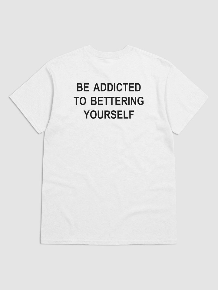 BE ADDICTED TO BETTERING YOURSELF T-Shirt product image (2)