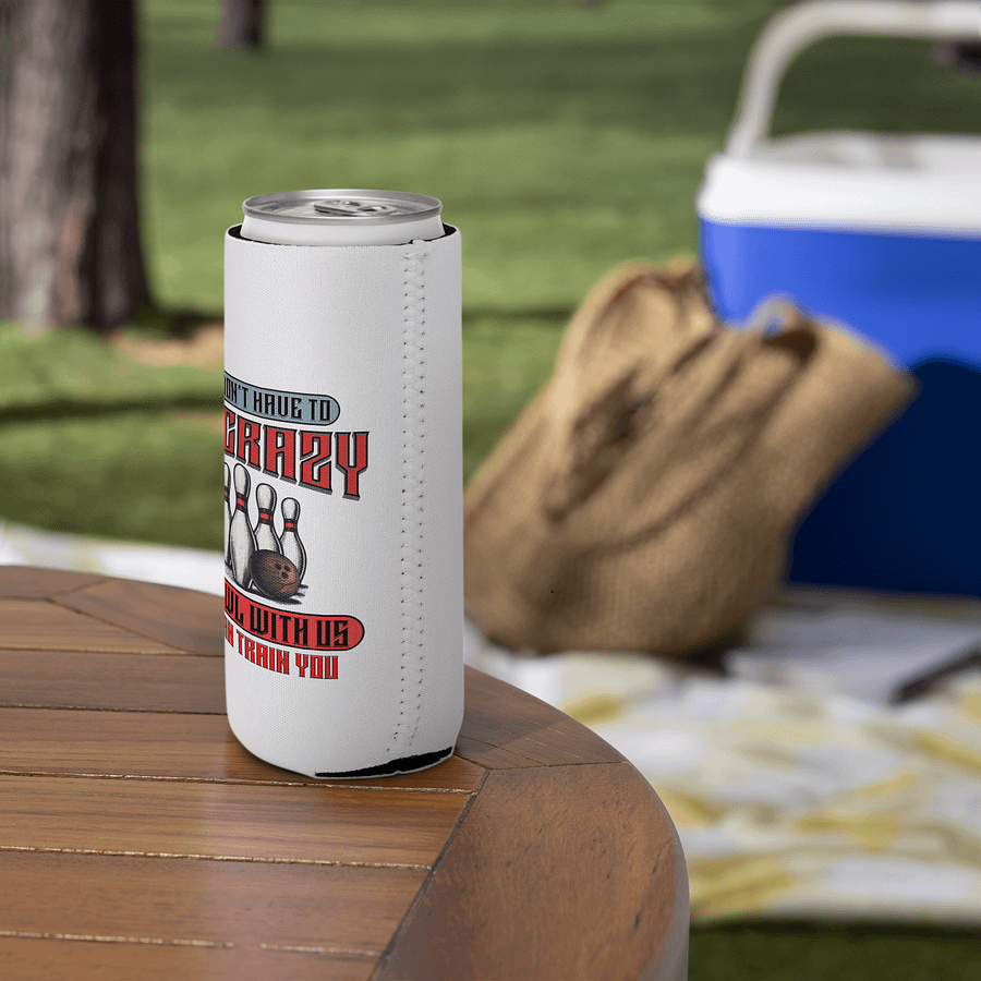 You Dont Have To Be Crazy To Bowl With Us Bowling Strike Can Cooler product image (5)