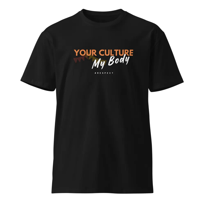 “Your Culture, My Body” Unisex Premium T-Shirt – Stand Out, Speak Up product image (2)
