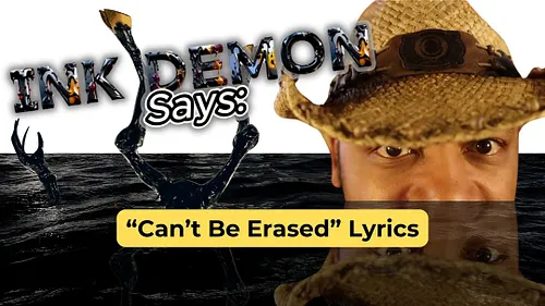 Ink Demon Says: “Can’t Be Erased” Lyrics

Requested by:@zakkattack25 on YouTube

I’m Sean Crisden, voice of the Ink Demon. Co...