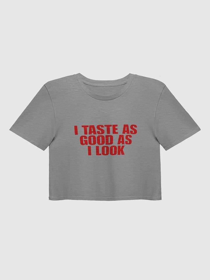 I Taste as Good as I Look Crop Tee product image (1)