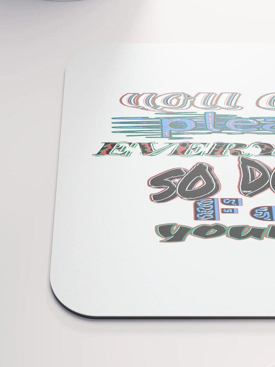 You Cant Please Everyone, So Do It For Yourself - White - Classic Mouse Pad product image (6)