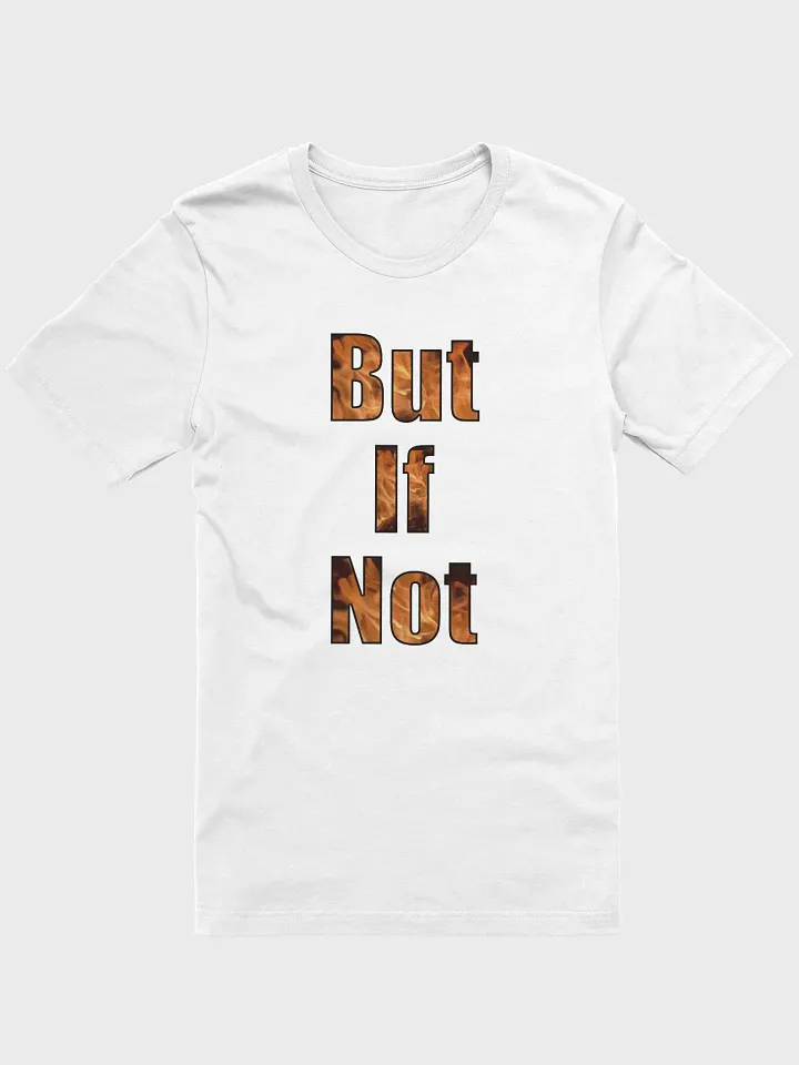 But If Not T-Shirt product image (1)