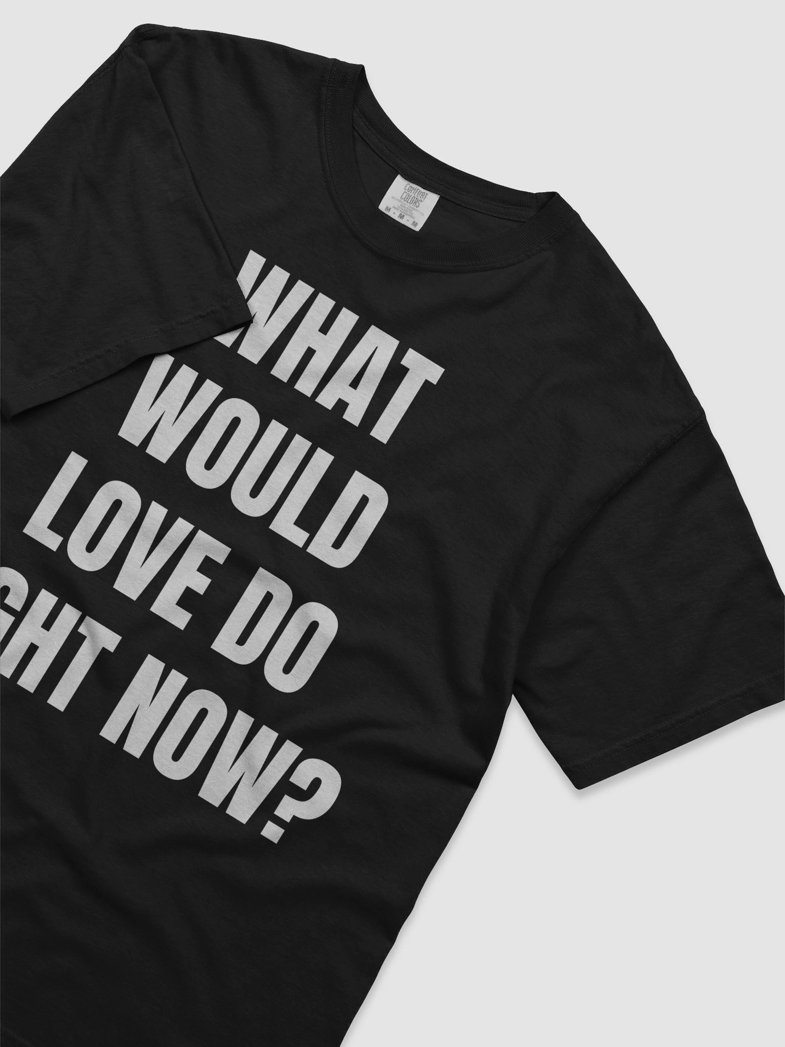 WHAT WOULD LOVE DO RIGHT NOW? – Conscious Tee (Black) product image (5)