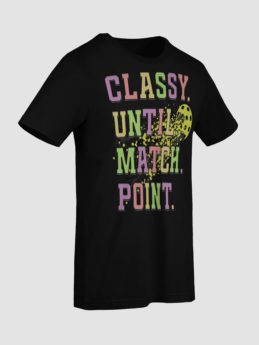Classy Until Match Point Pickleball T-Shirt product image (3)