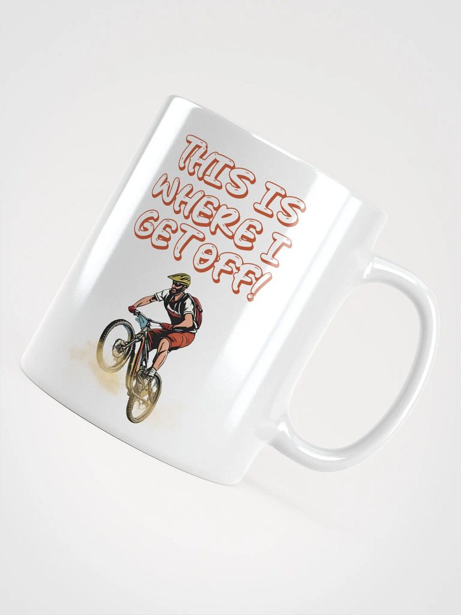 This Is Where I Get Off! Mountain Biking Design White Mug product image (12)