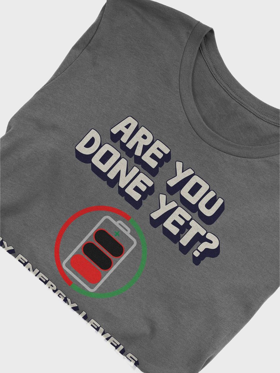 Are You Done Yet? Funny T-shirt product image (31)