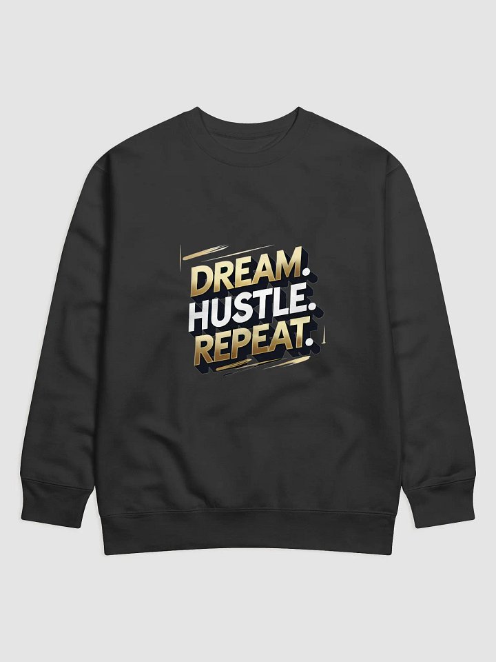 DREAM. HUSTLE. REPEAT. Premium Sweatshirt product image (1)