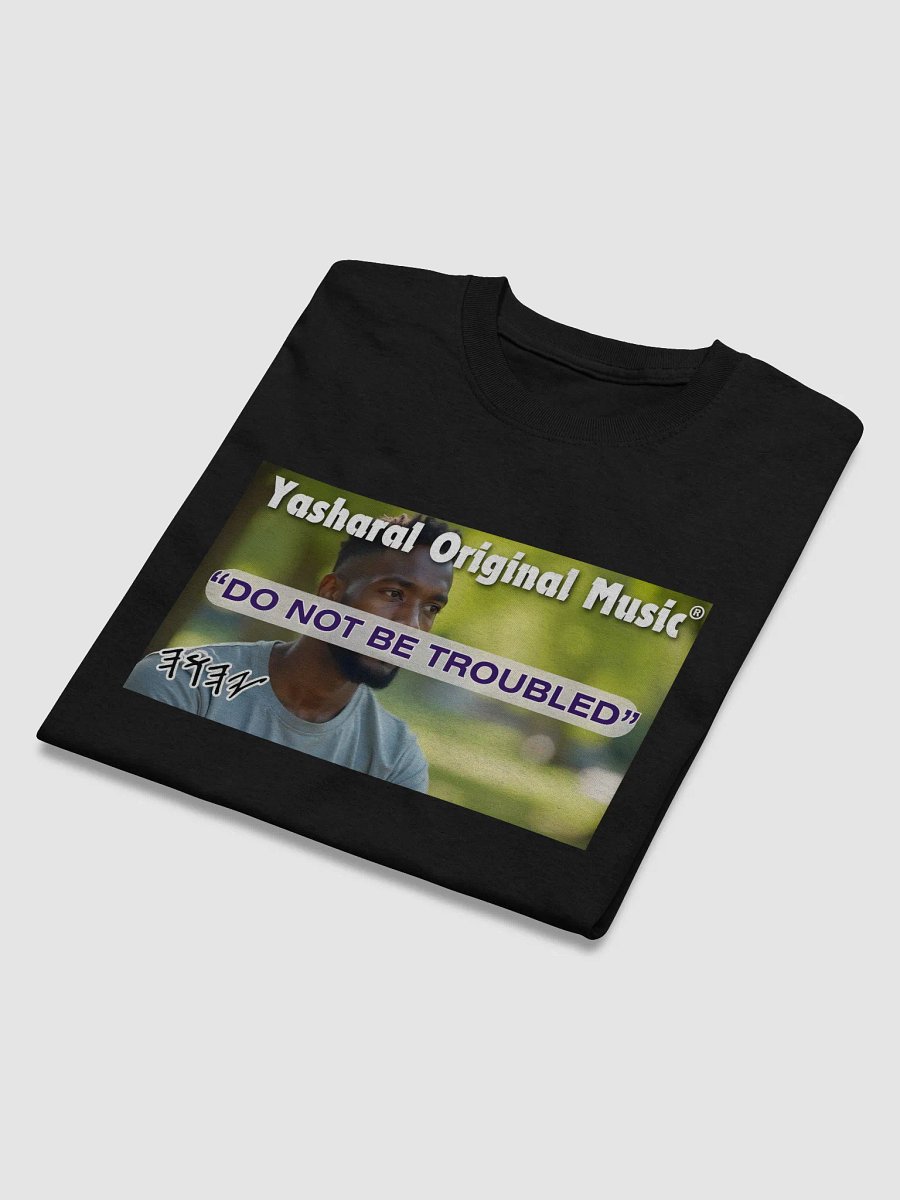 Yasharal Original Music: Do Not Be Troubled | T-Shirt product image (3)