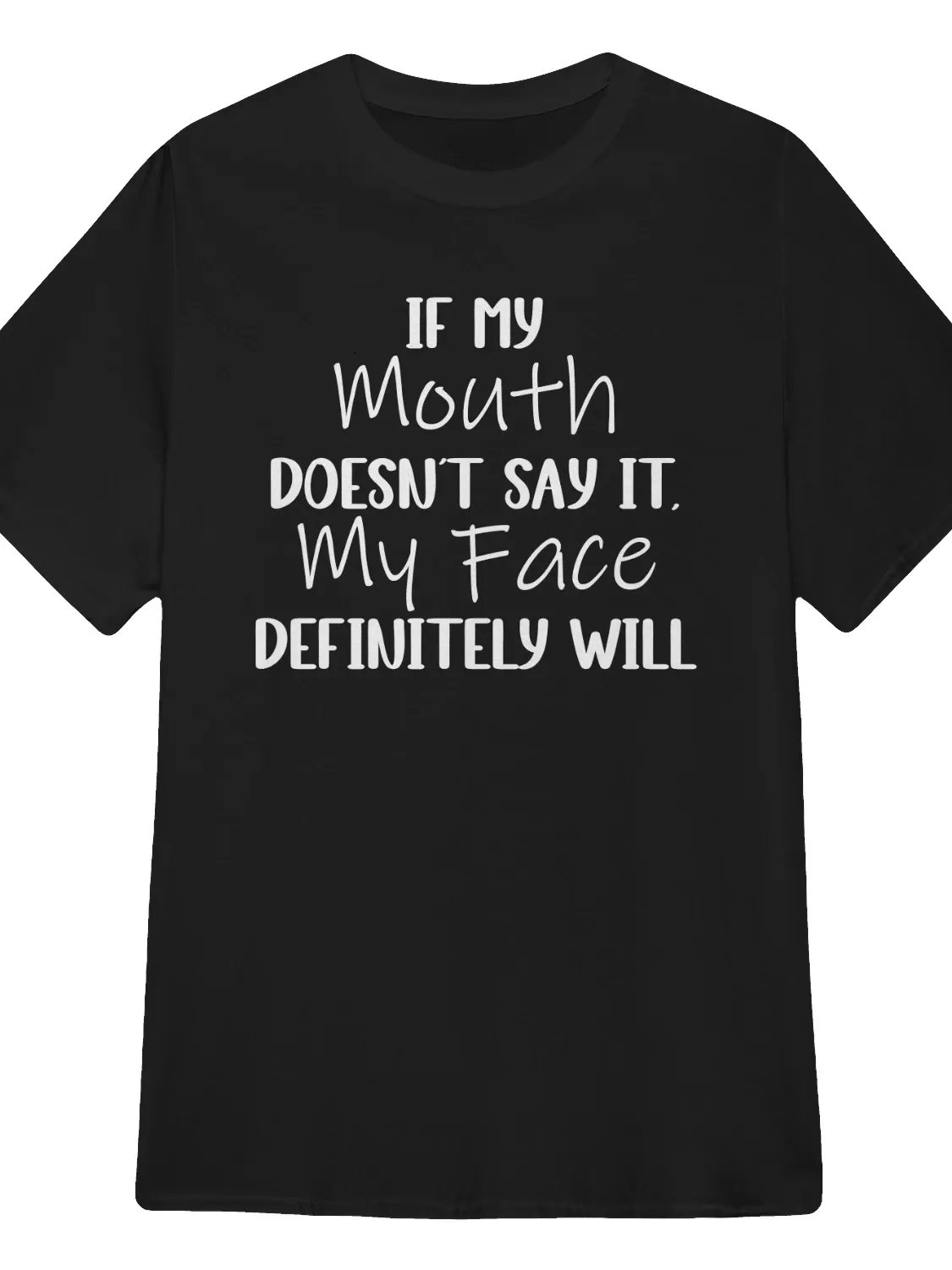 If My Mouth Doesn't Say It, My Face Definitely Will T-Shirt product image (1)