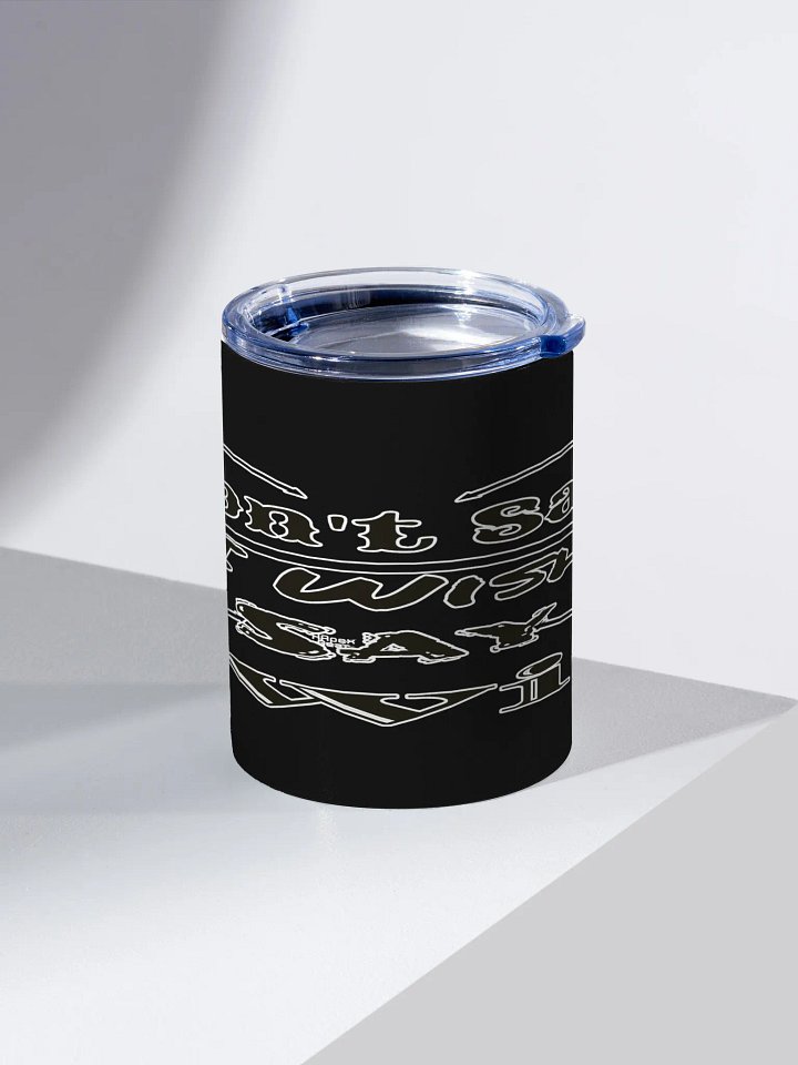 Don't Say I Wish Say I Will - Black - 10oz Stainless Steel Tumbler product image (2)