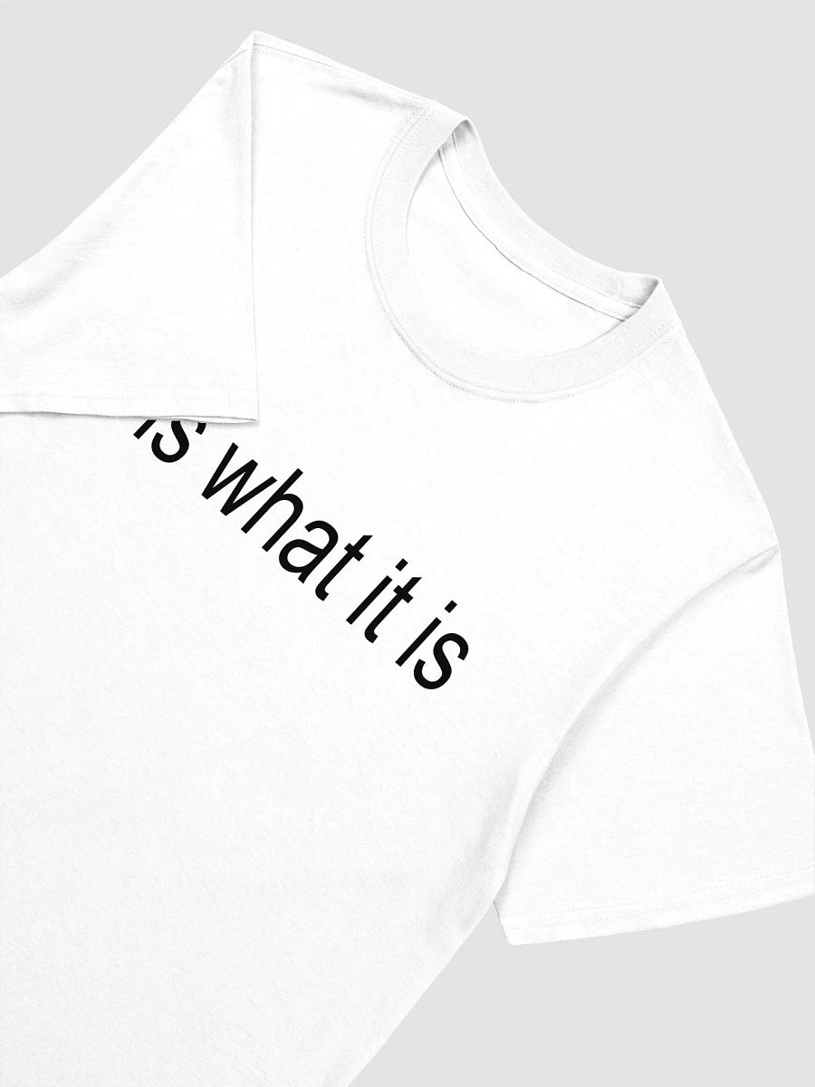 it is what it is T-Shirt product image (3)