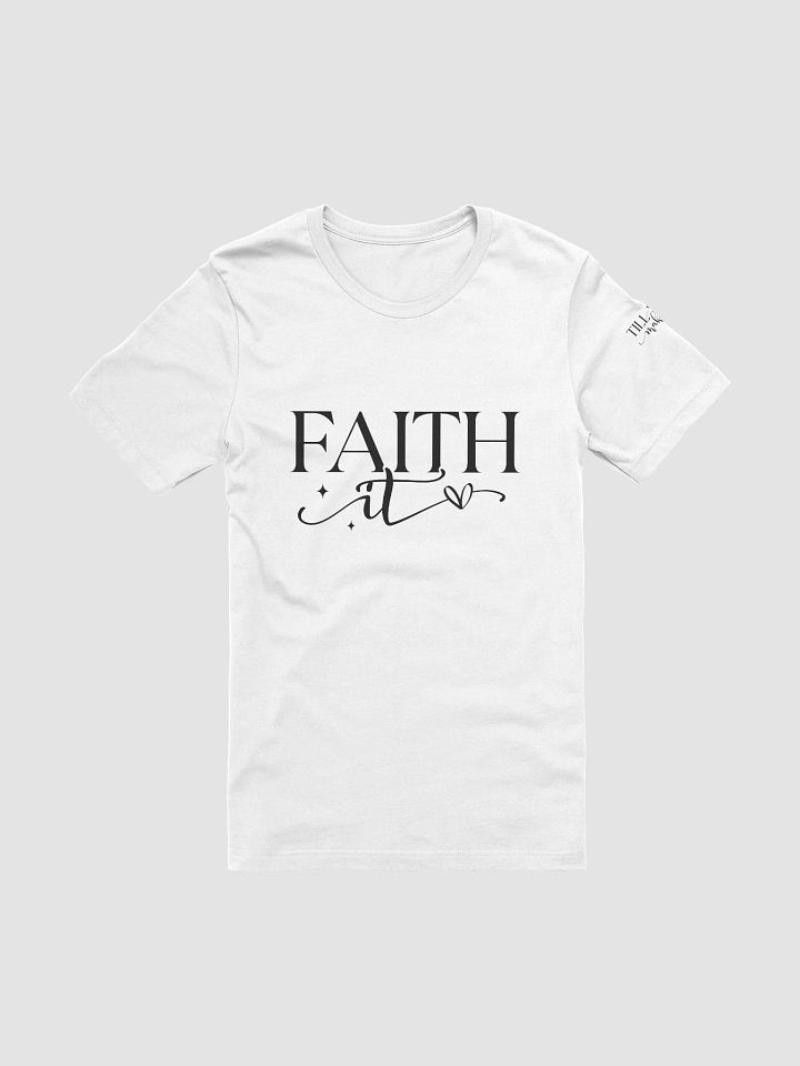 Faith It Front and Sleeve Design T-Shirt product image (51)