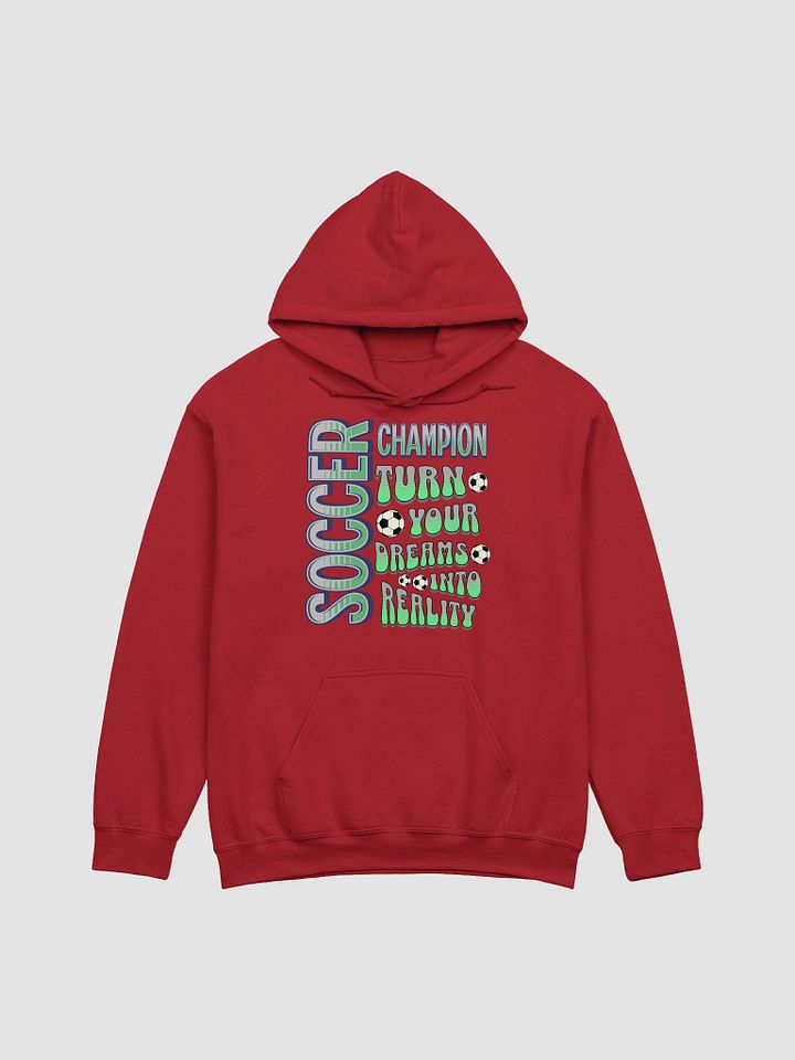 Soccer Champion Turn Your Dreams Into Reality Hoodie product image (22)