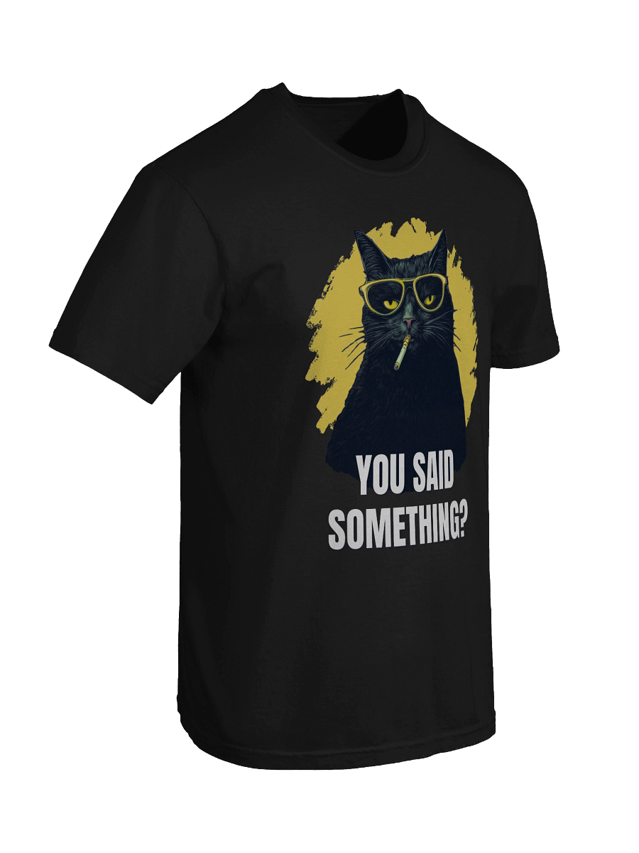 You said something? -Tee product image (37)
