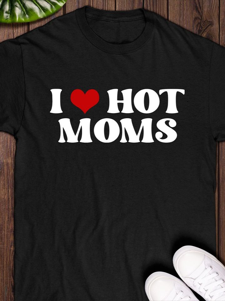 I Love Hot Moms Shirt product image (1)