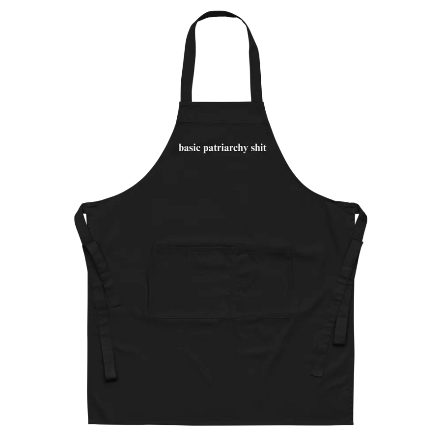 BASIC PATRIARCHY SHIT Organic Apron product image (5)