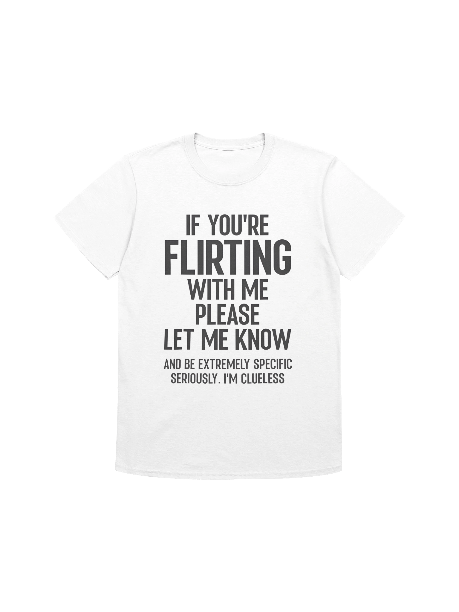 If You’re Flirting With Me Please Let Know And Be Extremely T-shirt product image (1)