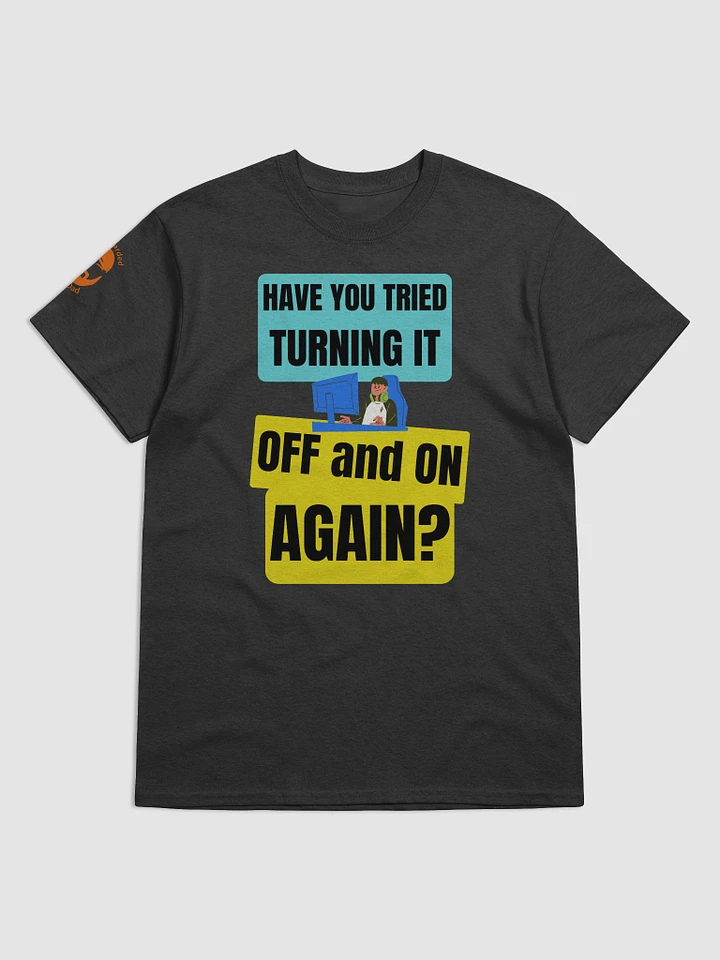 HAVE YOU TRIED TURNING IT OFF product image (1)