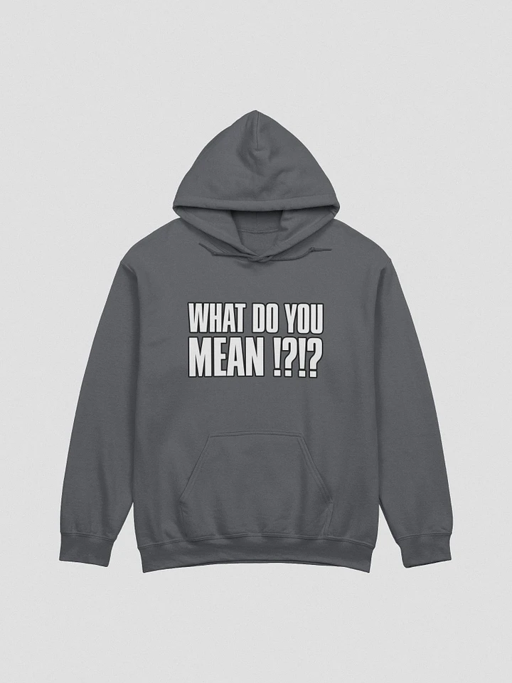 WHAT DO YOU MEAN!?!? Hoodie product image (1)