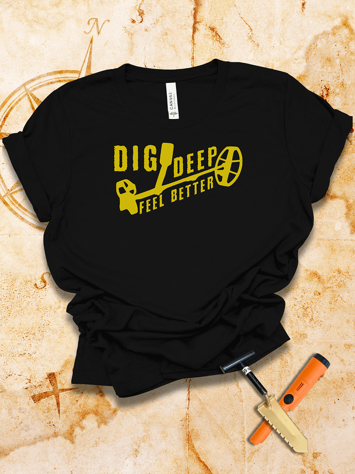 Dig Deep Feel Better TShirt product image (1)