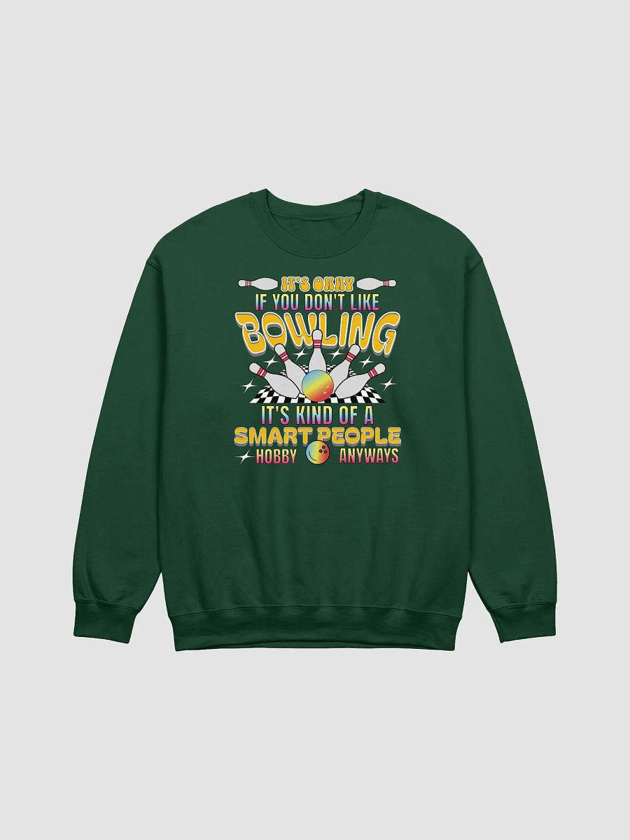 Its Okay If You Dont Like Bowling Its Kind Of A Smart People Hobby Anyways Sweatshirt product image (3)