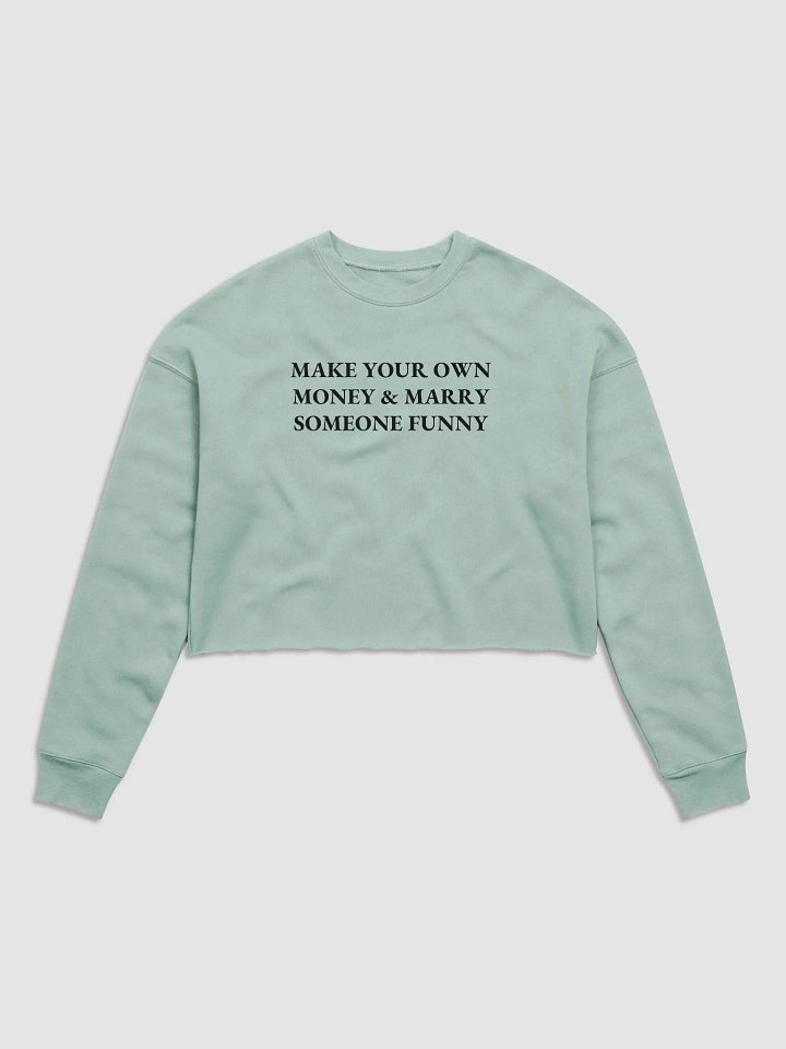 MAKE YOUR OWN MONEY & MARRY SOMEONE FUNNY Fleece Crop Sweatshirt product image (2)