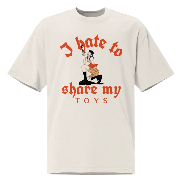 I Hate to Share My Toys Unisex Oversized T-Shirt product image (1)