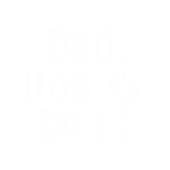 Dad, How Do I?