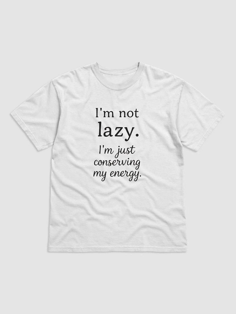 Not Lazy, Just Energy Efficient Tee