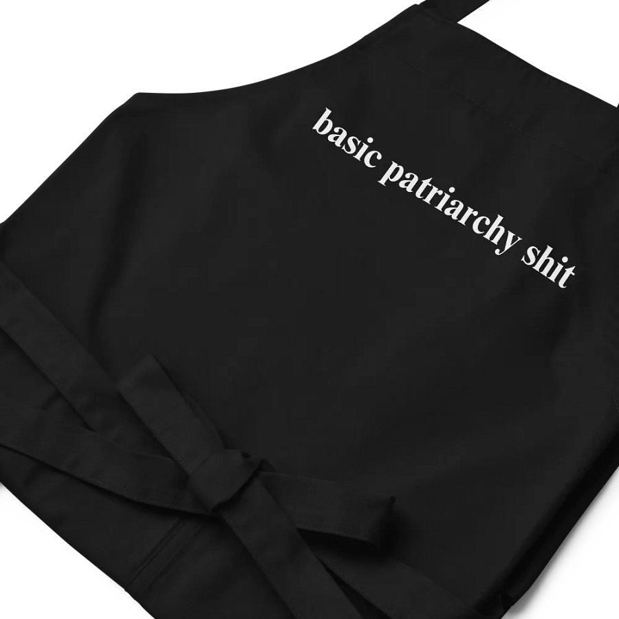 BASIC PATRIARCHY SHIT Organic Apron product image (7)