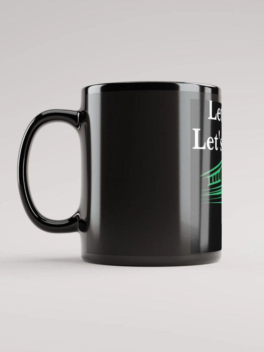 Let's Go Let's Grow Black Glossy Coffee mug 11 and 15 oz product image (12)