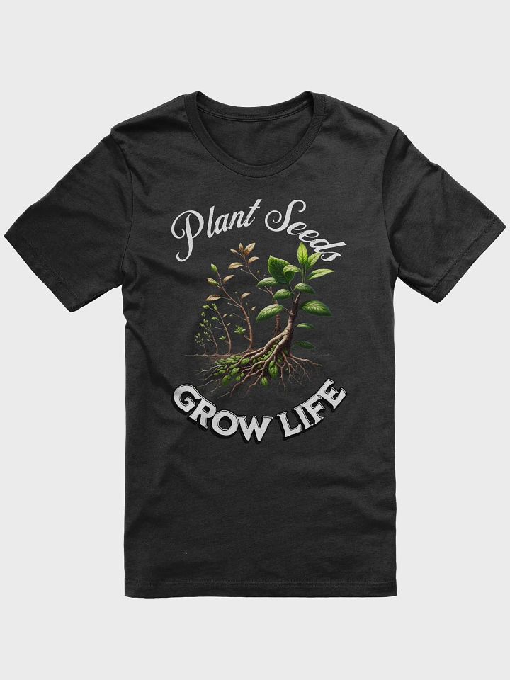 Plant Seeds, Grow Life T-Shirt | Grow Life, Love Earth | Plant Life Inspiration | Plant Positivity | Rooted in Nature | Grow Happiness | Mindful Living | Earth-Friendly Fashion | Plant Power product image (2)