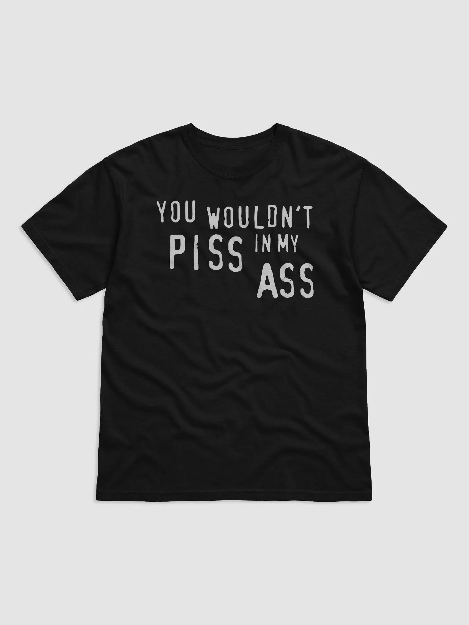 You Wouldn’t Piss In My Ass Shirt product image (2)