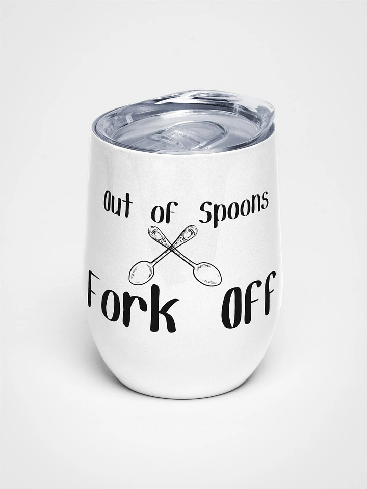 Out of Spoons, Fork Off stainless steel Wine Tumbler (12oz) product image (1)