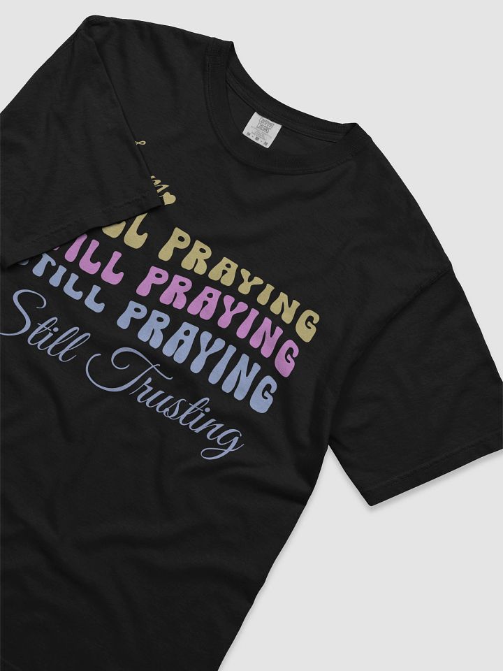 I am Still Praying, Still Trusting Comfort Colors T-shirt. product image (2)