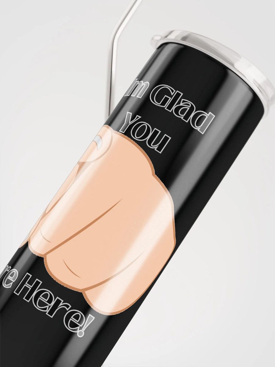 Im Glad you are here Tumbler product image (10)