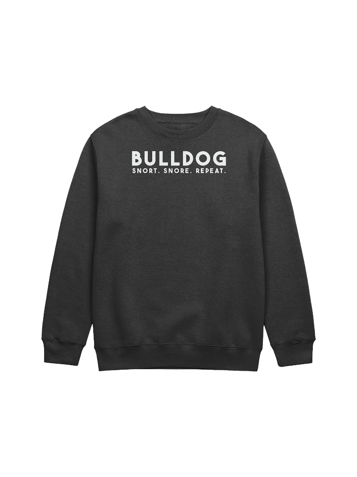 BULLDOG | Snort. Snore. Repeat. Print Sweashirt product image (2)