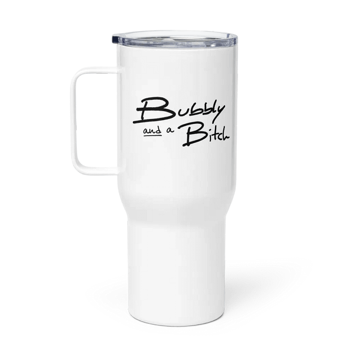 Bubbly and a B*tch travel mug with a handle product image (1)
