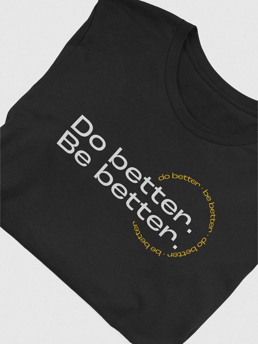 Do better. Be better. Dark T-shirt product image (3)