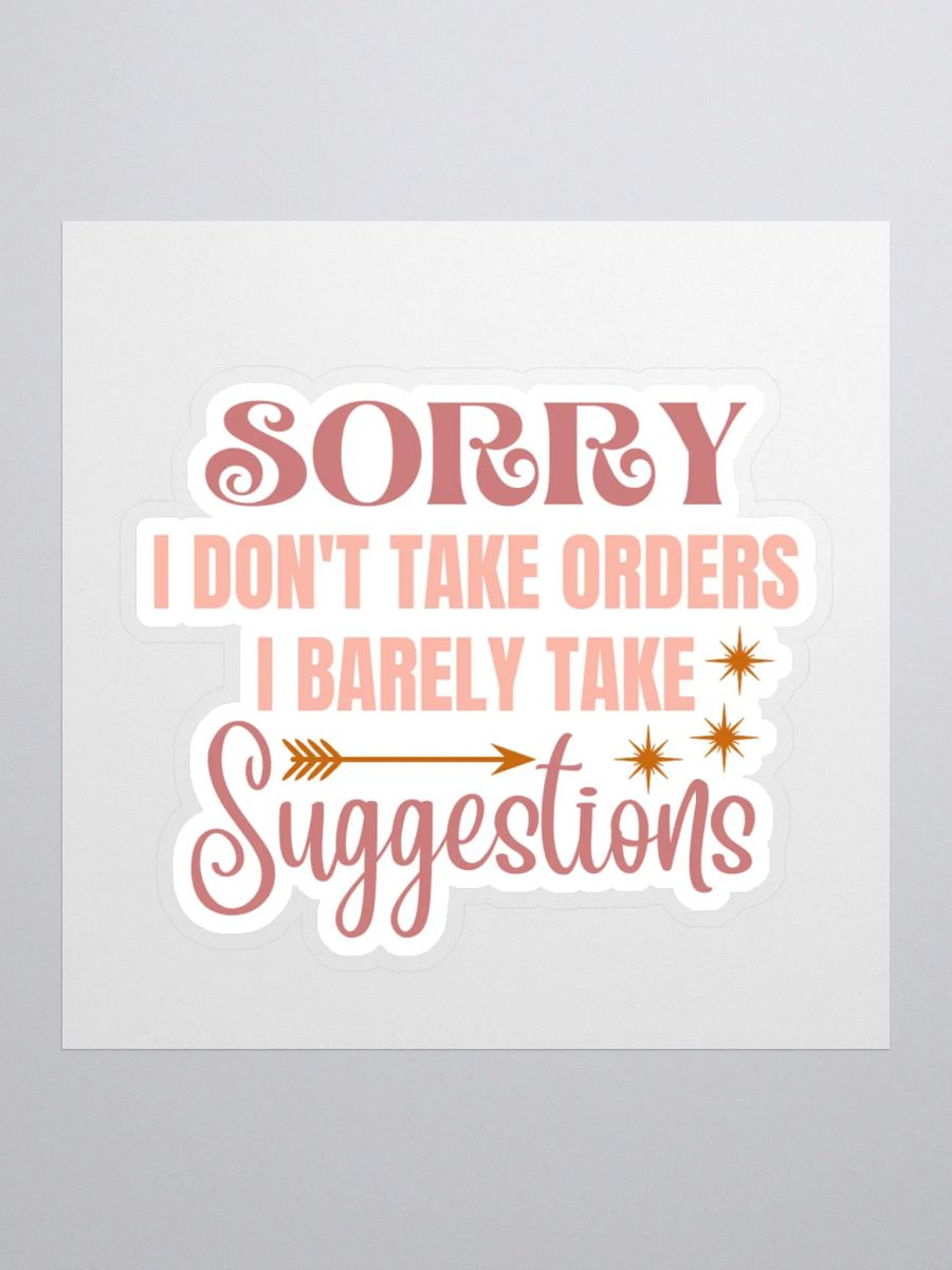 Sorry I Don't Take Orders I Barely Take Suggestions Sticker product image (2)