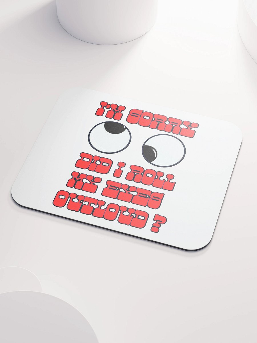 I'M SORRY, DID I ROLL MY EYES OUTLOUD? product image (3)