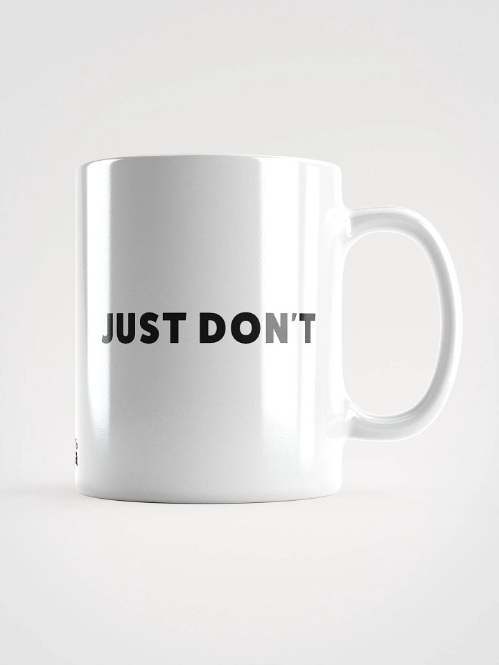Just Don't | White Glossy Mug product image (3)