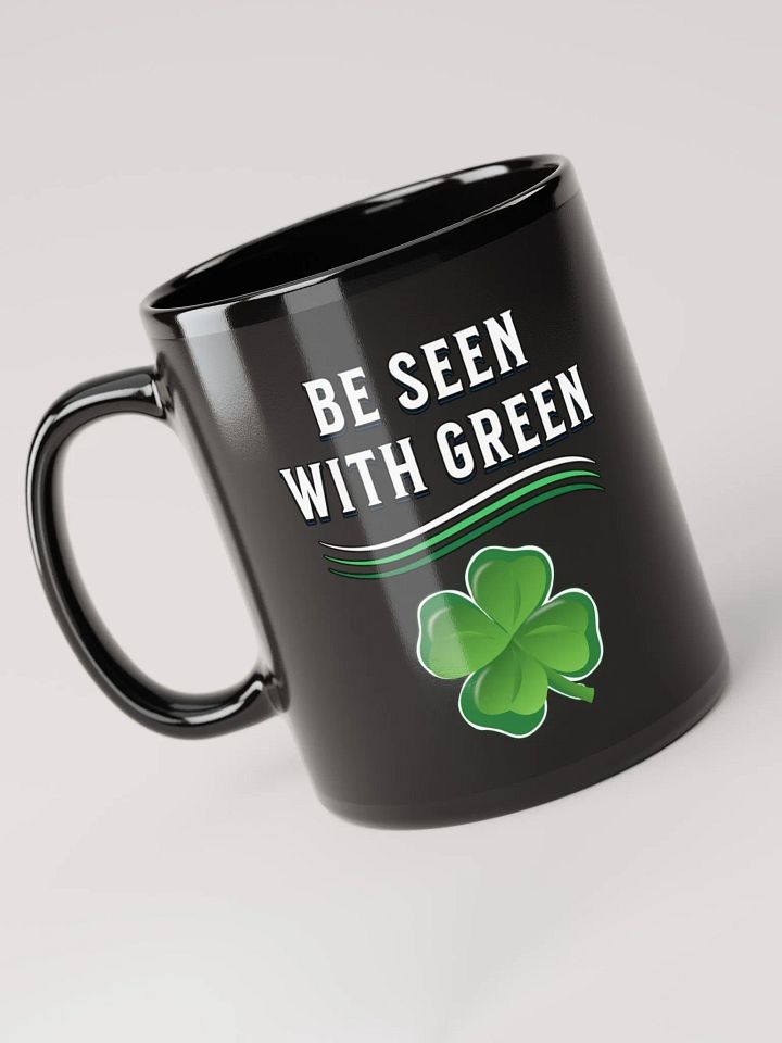 Be Seen With Green St. Patrick's Day Black Mug product image (1)