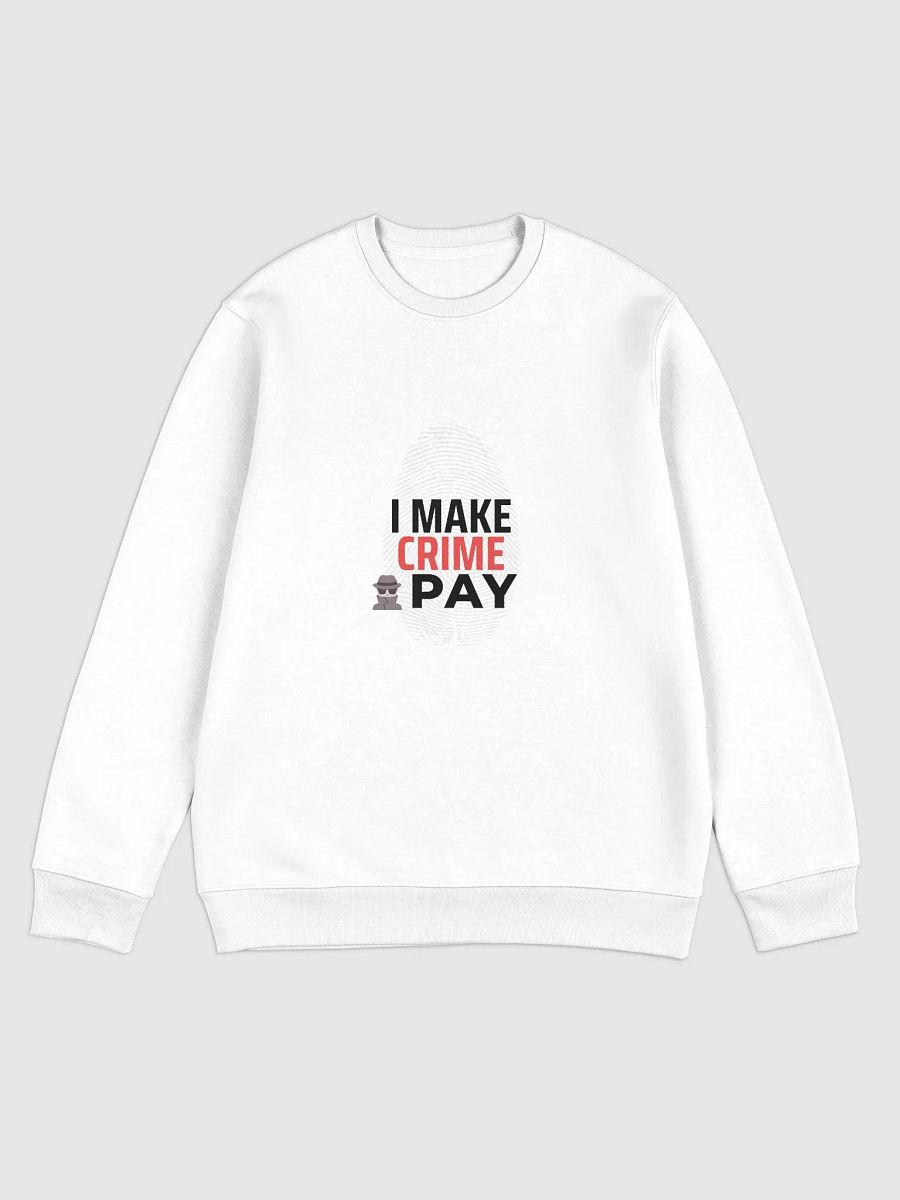 I Make Crime Pay - White Eco Unisex Sweatshirt product image (1)