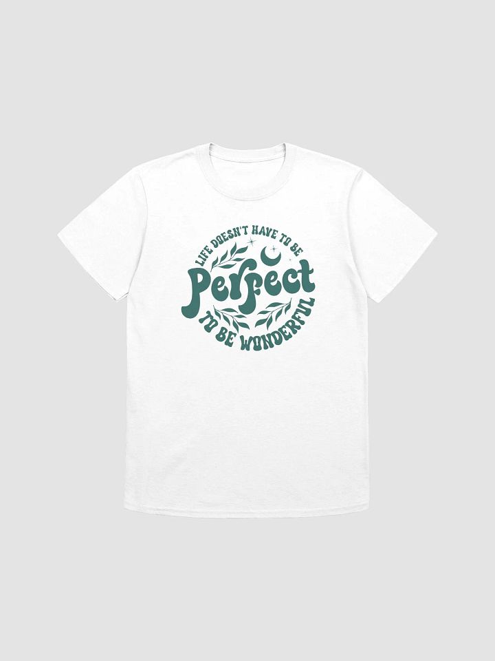 LIFE DOESN'T HAVE TO BE PERFECT TO BE WONDERFUL - Unisex T-Shirt - Unisex T-Shirt product image (1)