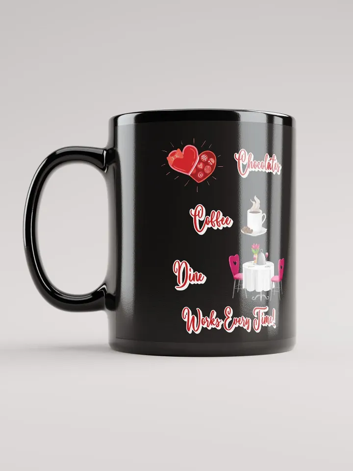 Chocolates, Coffee, Dine, Works Every Time Valentine's Day Black Mug product image (2)