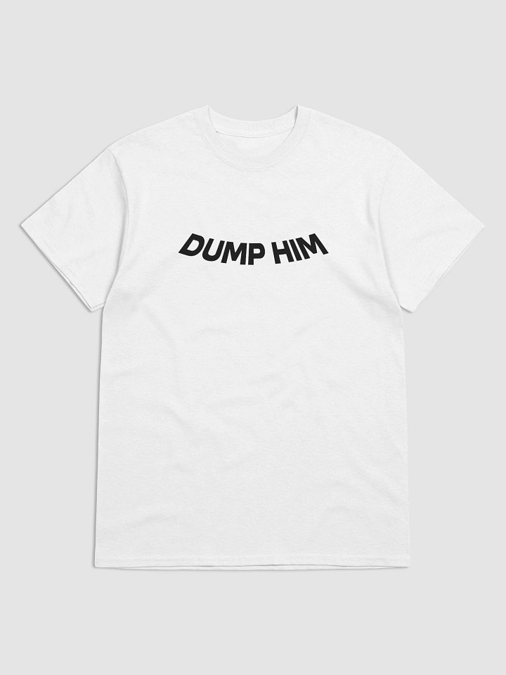 DUMP HIM T-Shirt product image (1)
